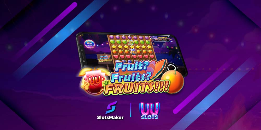 Fruit? Fruits? FRUITS!!! – SlotsMaker Introduces a Juicy New Slot Game Coming to UU Slots