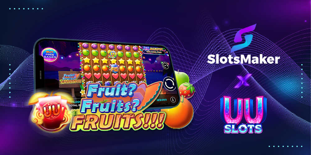 Fruit? Fruits? FRUITS!!! – SlotsMaker Introduces a Juicy New Slot Game  Coming to UU Slots | SlotsMaker