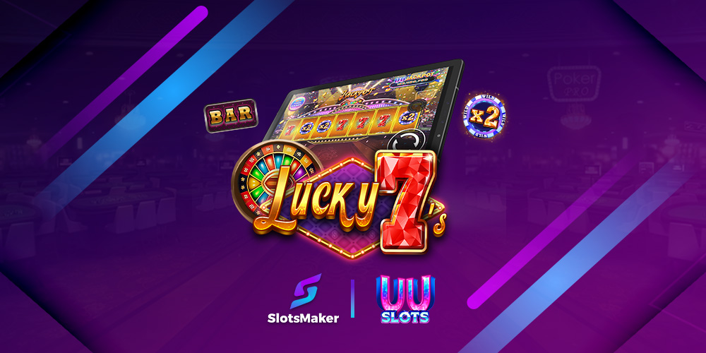 SLOTSMAKER & UU SLOTS INTRODUCING NEW SLOT THRILLS WITH LUCKY 7’S